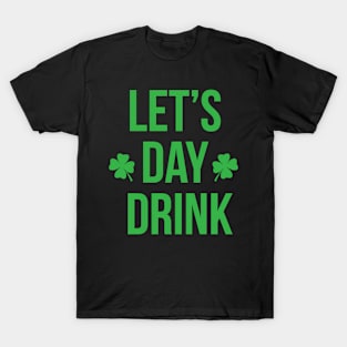 Lets Day Drink Irish For St Patricks Patty Day T-Shirt